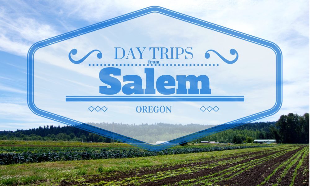 3 Fantastic Day Trips from Salem