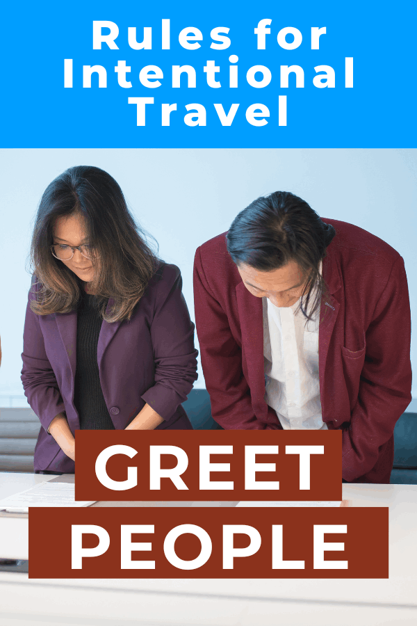 Rules for Intentional Travel: Smile and greet people according to local custom