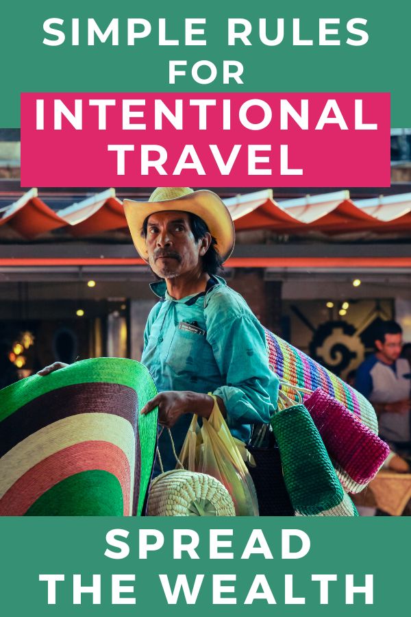 Simple Rules for Intentional Travel - Spread the Wealth | Intentional Travelers