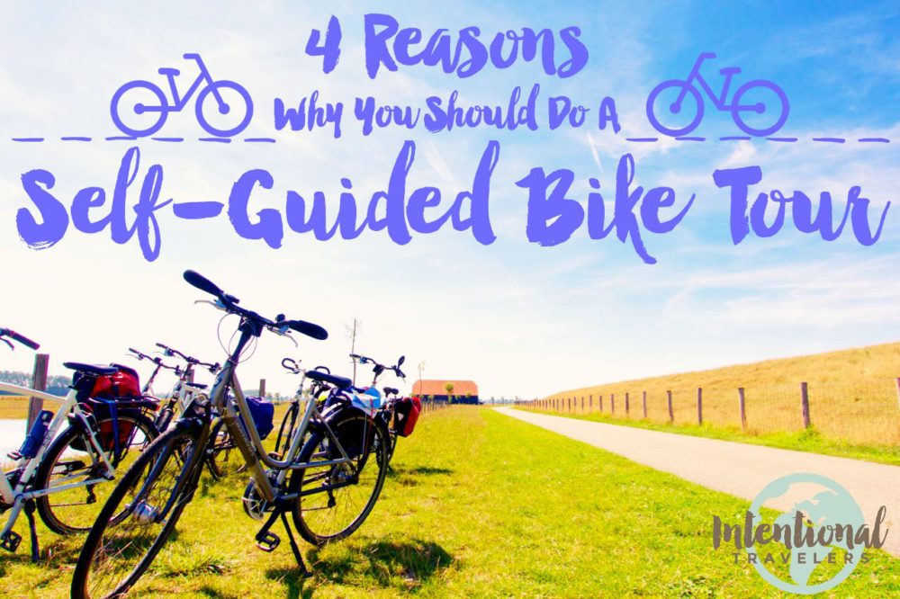 4 Reasons Why You Should Do A Self-Guided Bike Tour