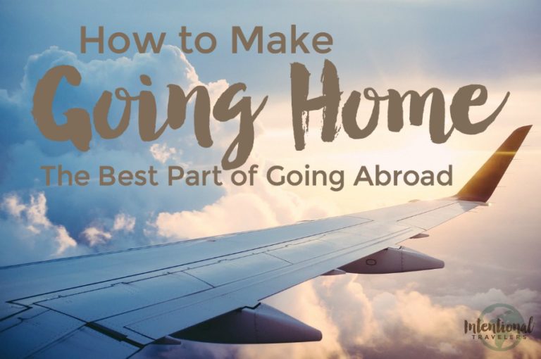 How to Make Going Home the Best Part of Going Abroad