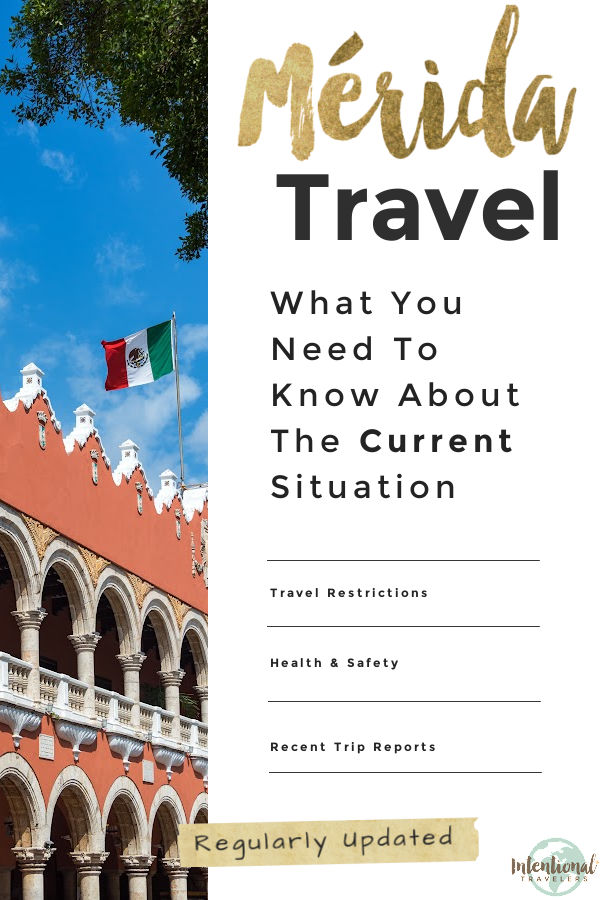 What travelers need to know about current Merida Mexico travel restrictions, health and safety, and recent trip reports, updated regularly | Intentional Travelers