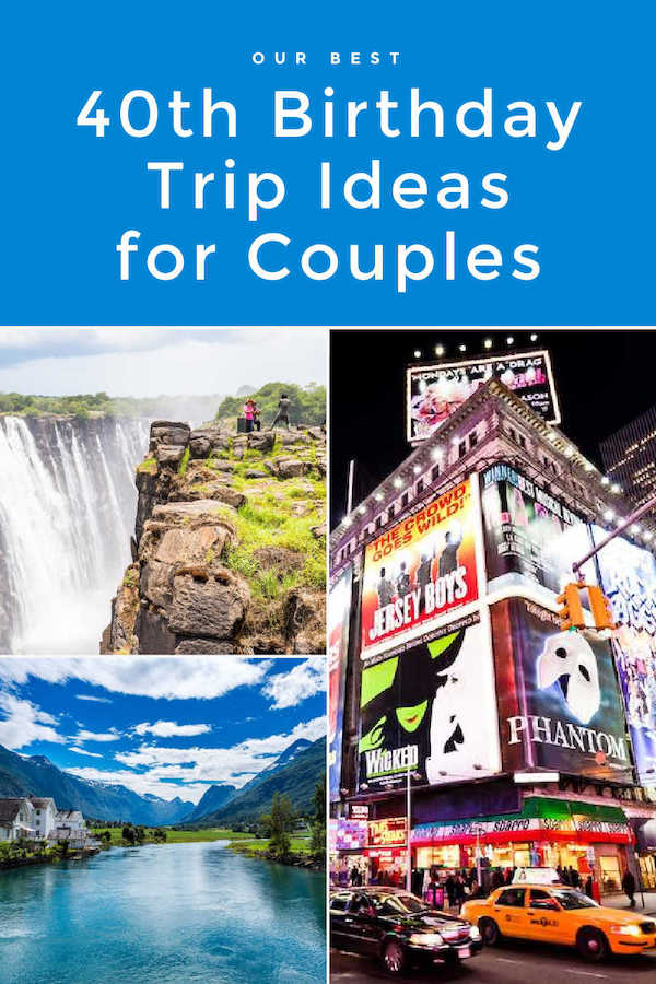 Our 10+ best 40th birthday trip ideas for couples - Intentional Travelers
